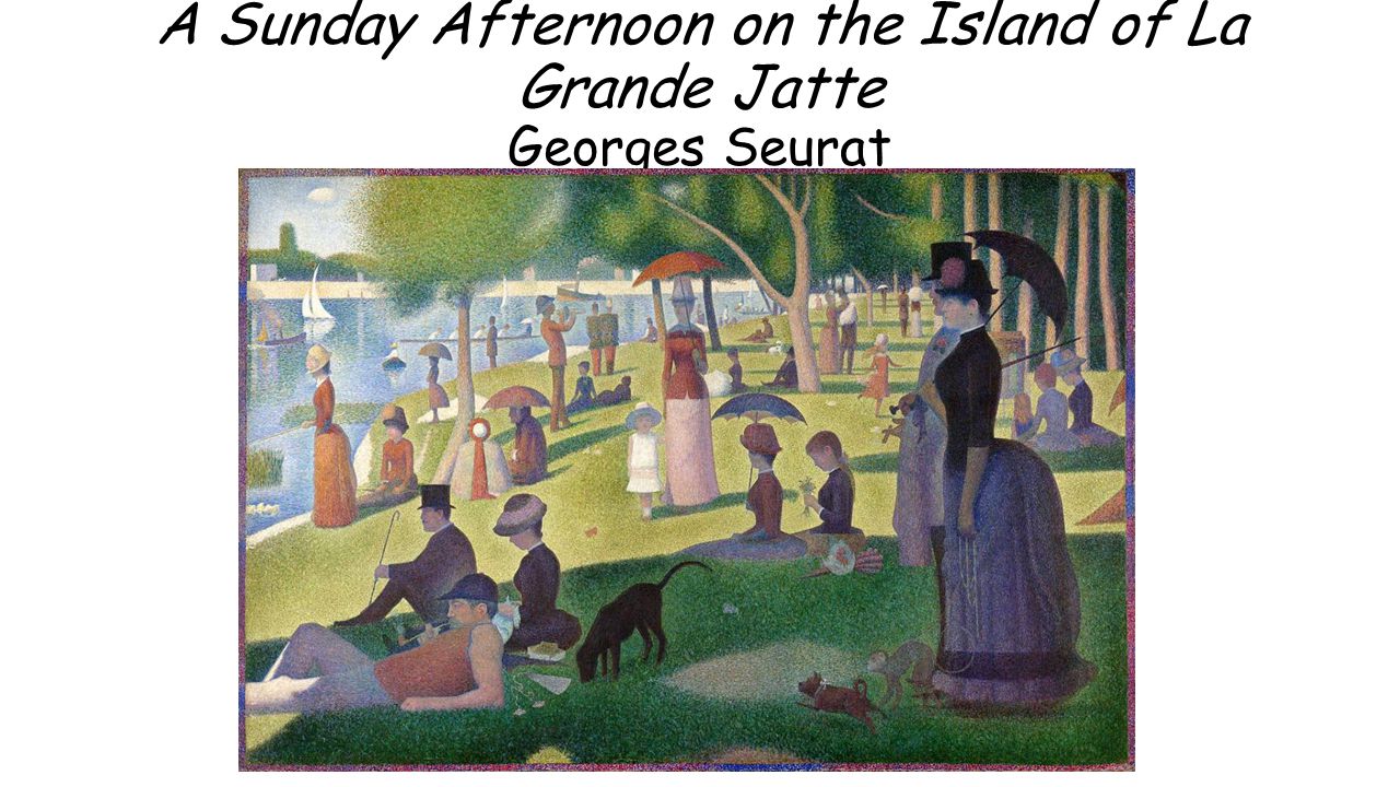 A Sunday Afternoon on the Island of La Grande Jatte Georges Seurat