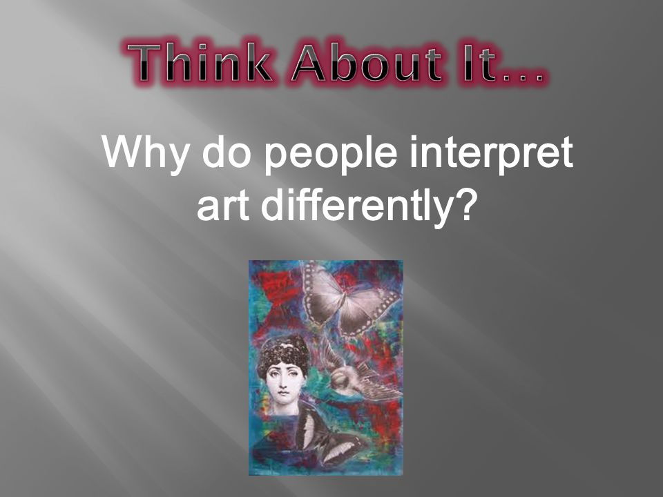 Why do people interpret art differently