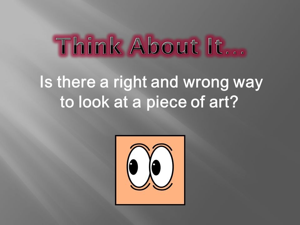 Is there a right and wrong way to look at a piece of art