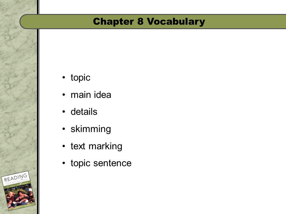 Chapter 8 Vocabulary topic main idea details skimming text marking topic sentence