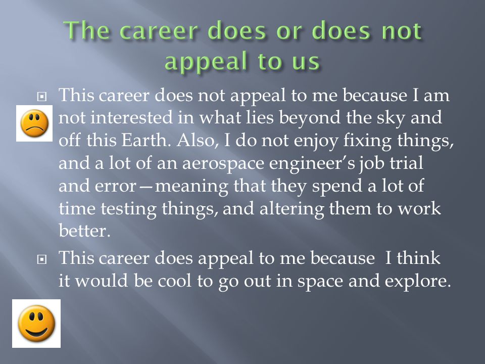  This career does not appeal to me because I am not interested in what lies beyond the sky and off this Earth.