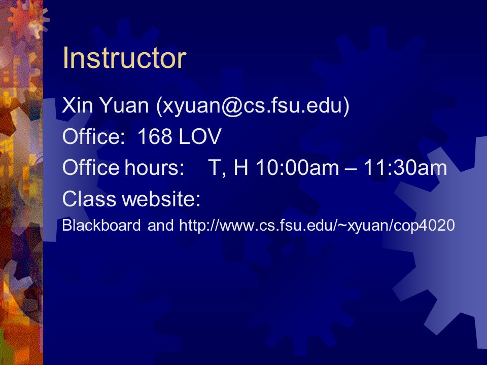 Instructor Xin Yuan Office: 168 LOV Office hours: T, H 10:00am – 11:30am Class website: Blackboard and