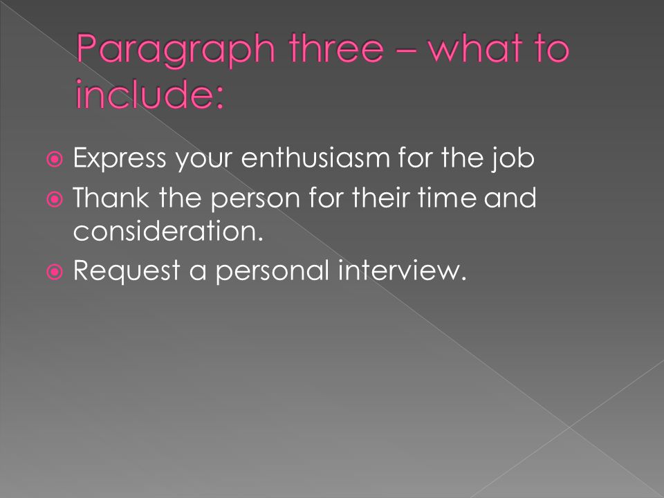  Express your enthusiasm for the job  Thank the person for their time and consideration.