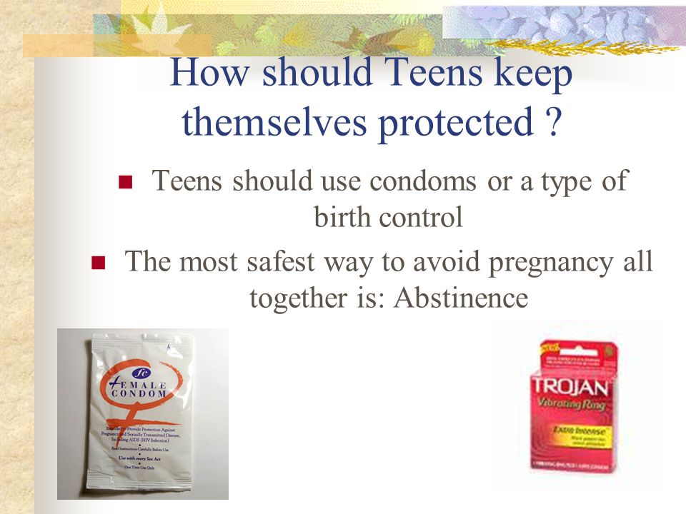 How should Teens keep themselves protected .