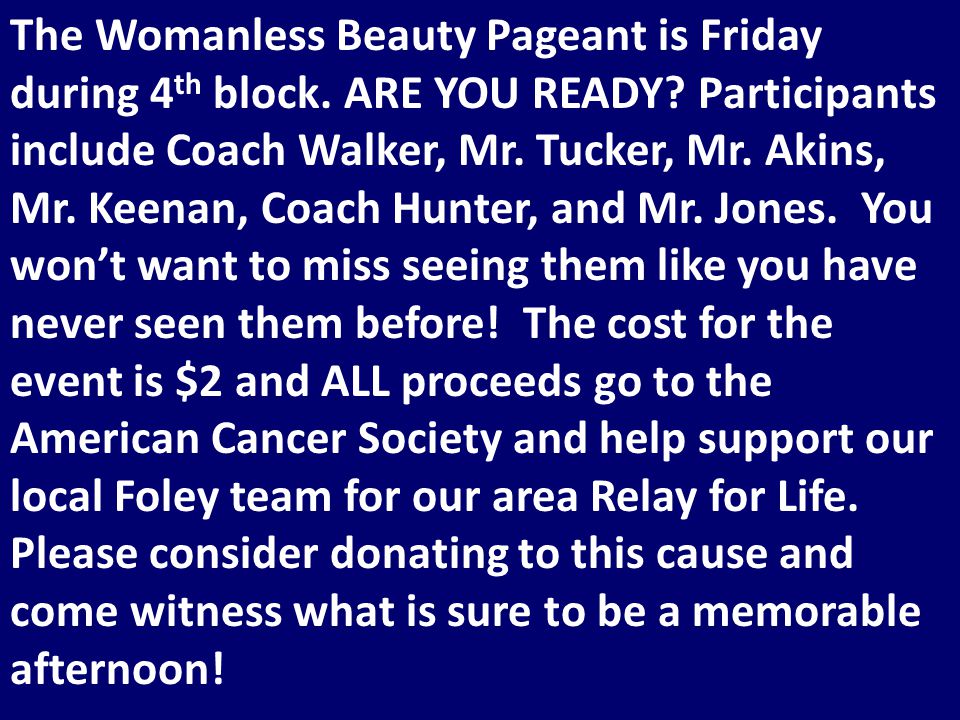 The Womanless Beauty Pageant is Friday during 4 th block.