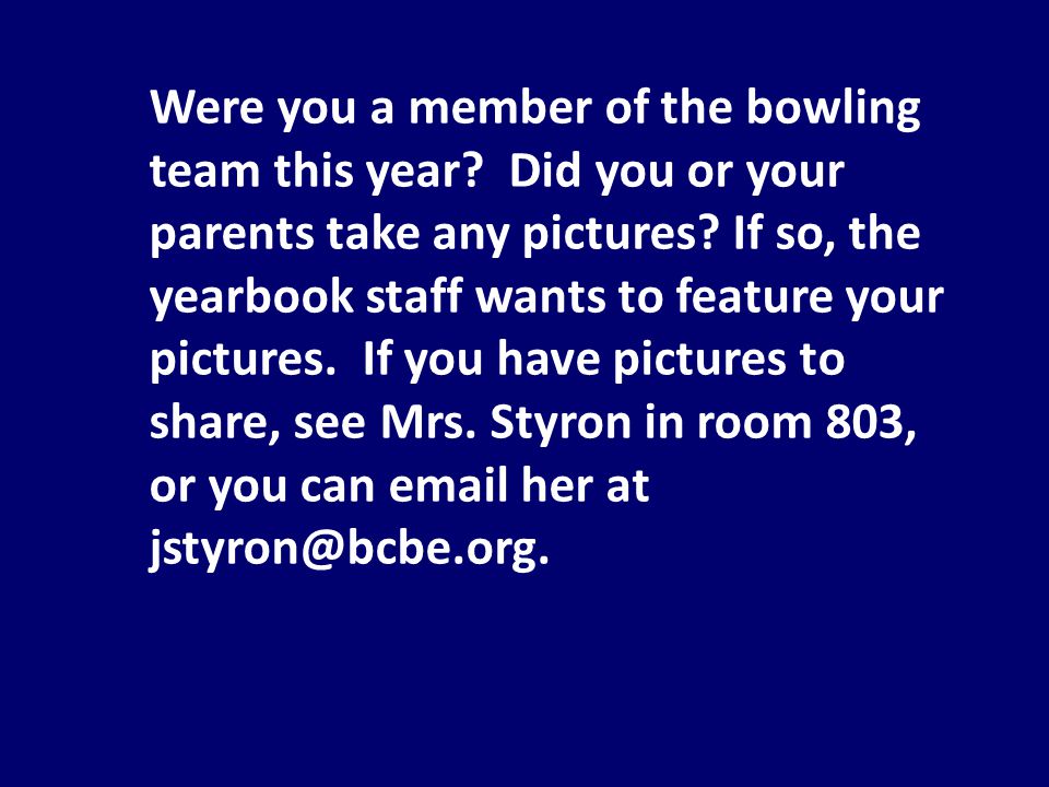 Were you a member of the bowling team this year. Did you or your parents take any pictures.