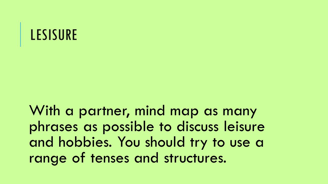 LESISURE With a partner, mind map as many phrases as possible to discuss leisure and hobbies.