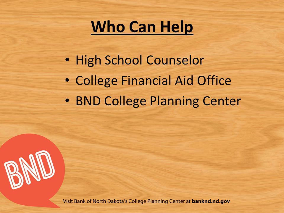 Who Can Help High School Counselor College Financial Aid Office BND College Planning Center