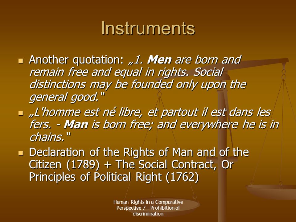Human Rights in a Comparative Perspective 7 - Prohibition of discrimination Instruments Another quotation: „1.