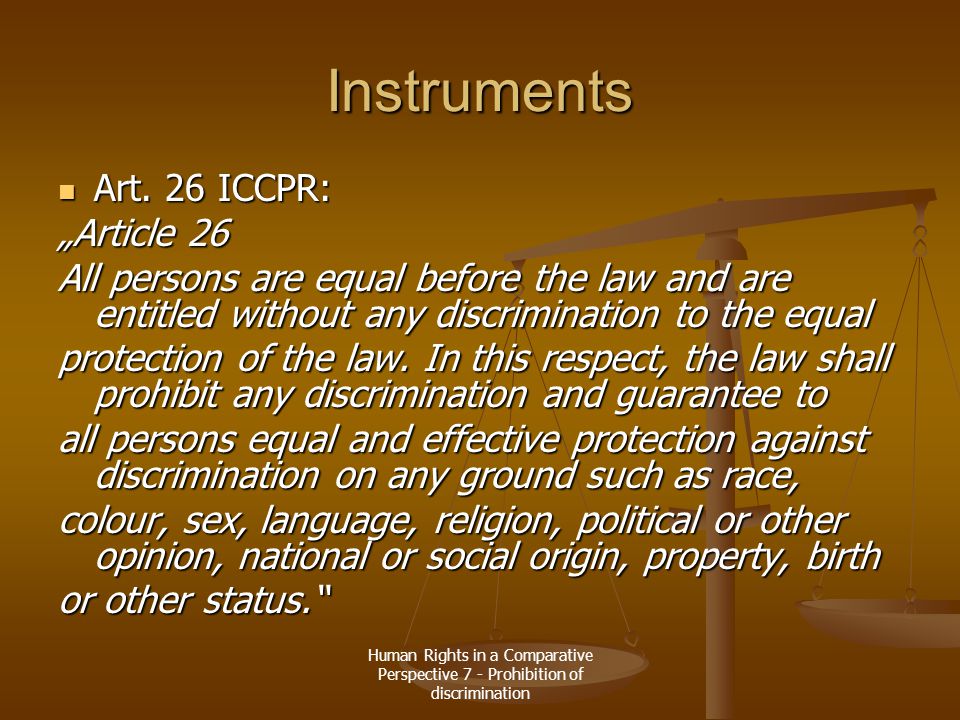 Human Rights in a Comparative Perspective 7 - Prohibition of discrimination Instruments Art.