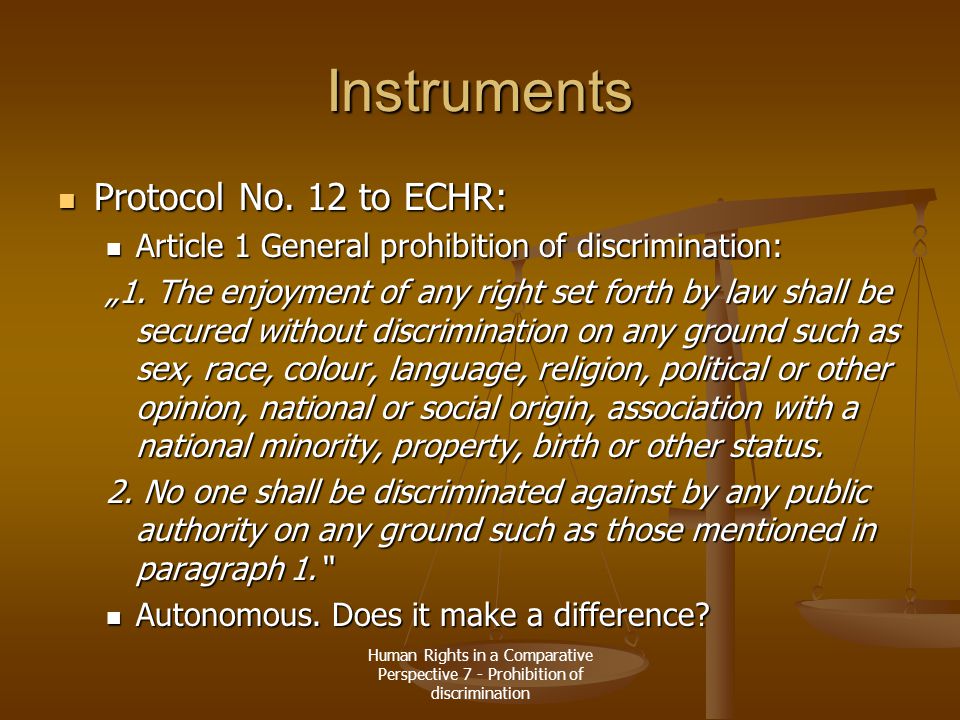 Human Rights in a Comparative Perspective 7 - Prohibition of discrimination Instruments Protocol No.