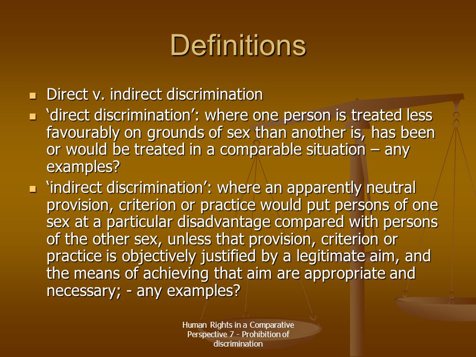 Human Rights in a Comparative Perspective 7 - Prohibition of discrimination Definitions Direct v.