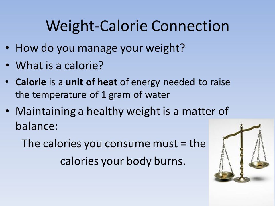 Weight-Calorie Connection How do you manage your weight.