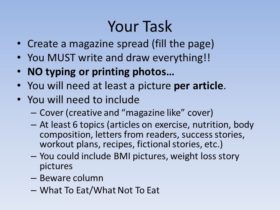 Your Task Create a magazine spread (fill the page) You MUST write and draw everything!.