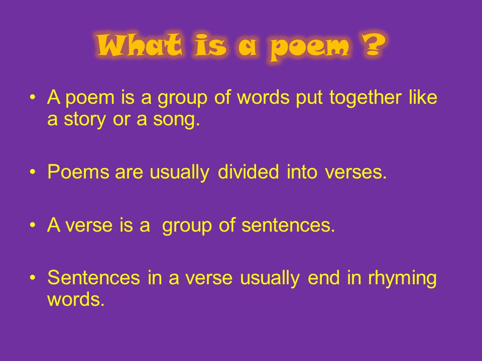 A poem is a group of words put together like a story or a song.