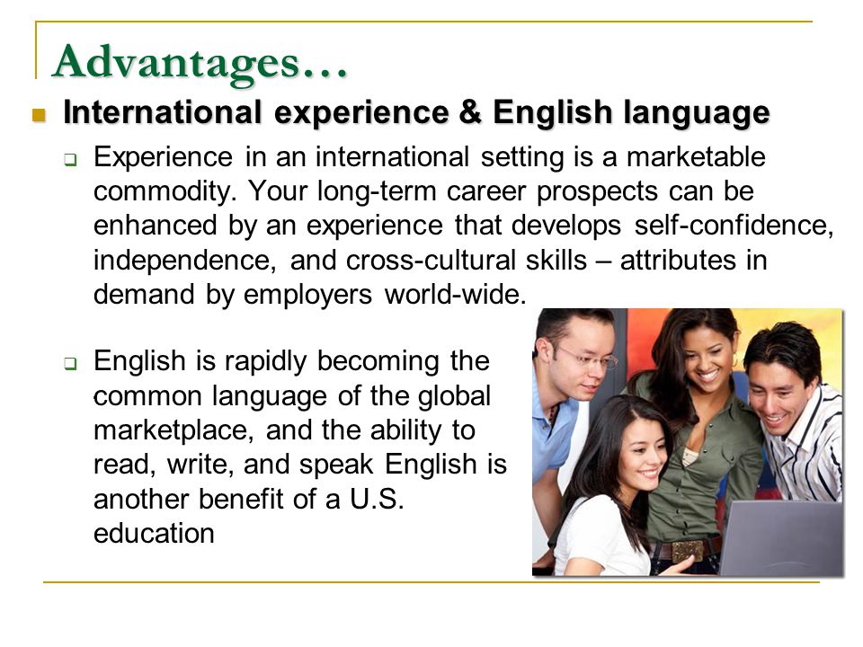 International experience & English language International experience & English language  Experience in an international setting is a marketable commodity.
