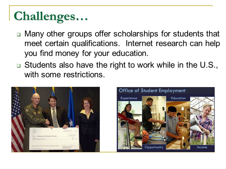  Many other groups offer scholarships for students that meet certain qualifications.