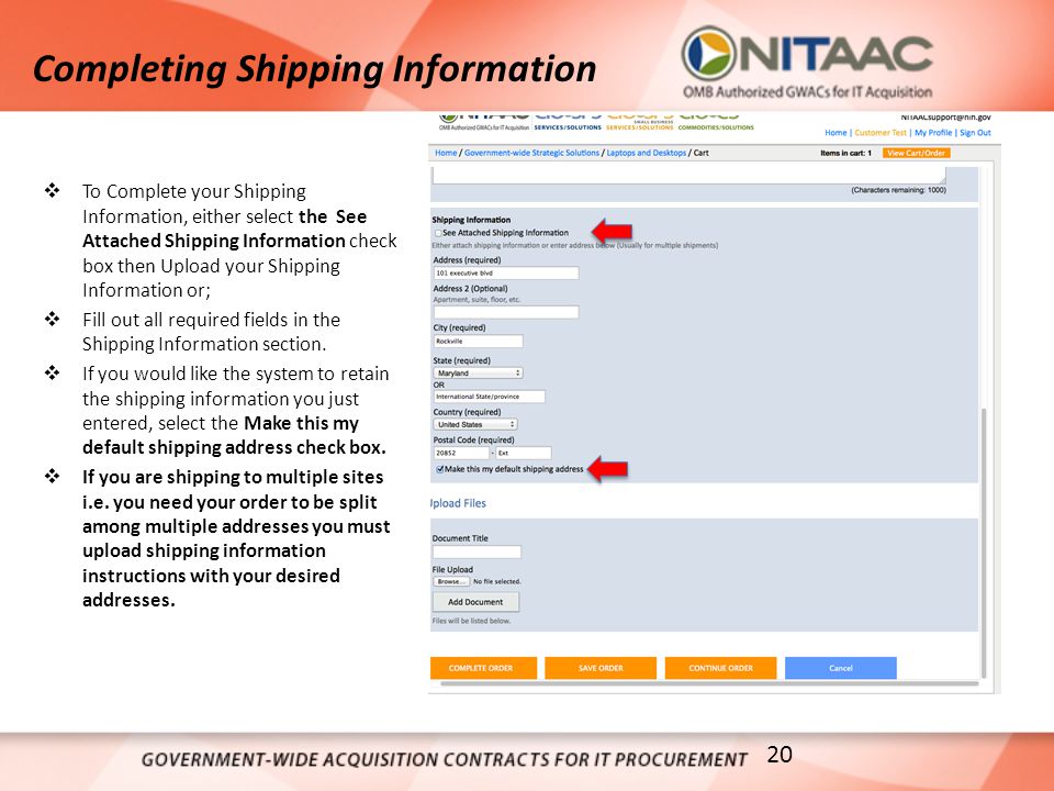 Completing Shipping Information  To Complete your Shipping Information, either select the See Attached Shipping Information check box then Upload your Shipping Information or;  Fill out all required fields in the Shipping Information section.