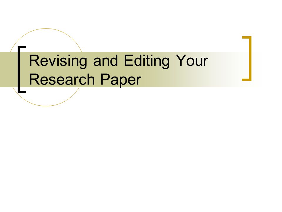 Revising and Editing Your Research Paper