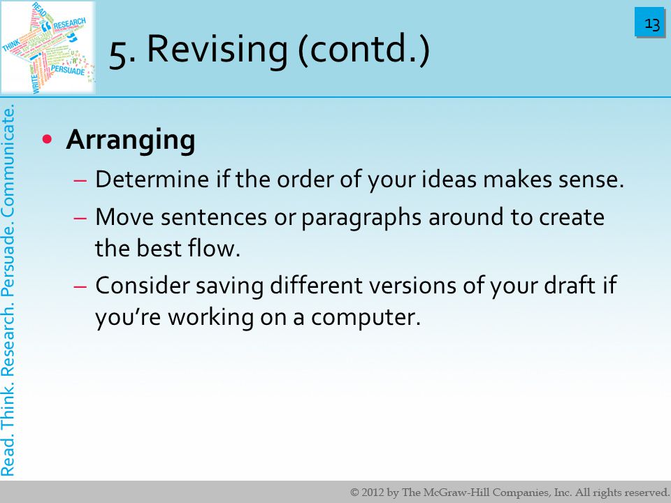 13 5. Revising (contd.) Arranging –Determine if the order of your ideas makes sense.