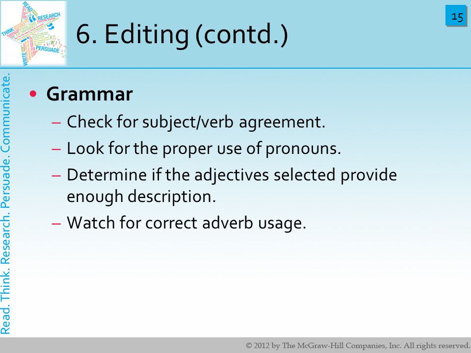 15 6. Editing (contd.) Grammar –Check for subject/verb agreement.