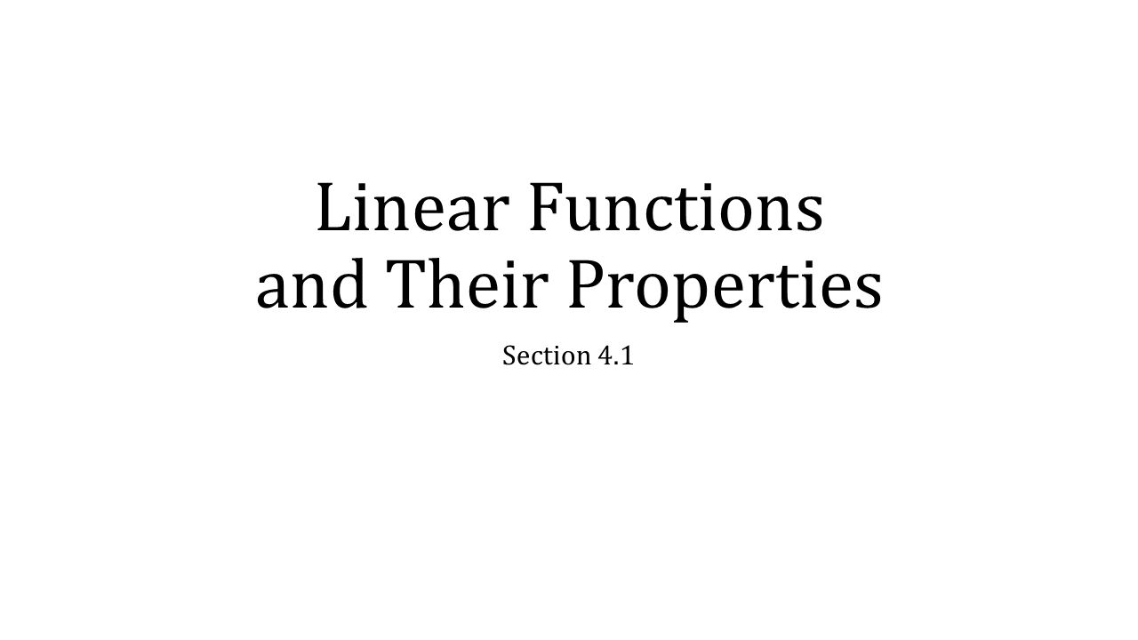 Linear Functions and Their Properties Section 4.1