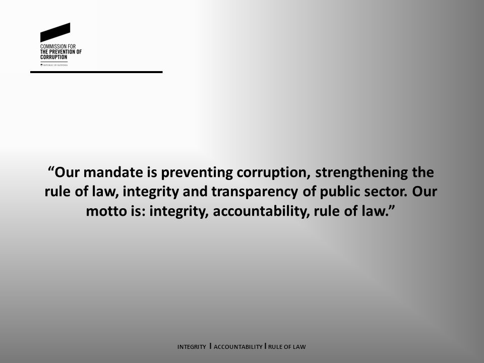 Our mandate is preventing corruption, strengthening the rule of law, integrity and transparency of public sector.