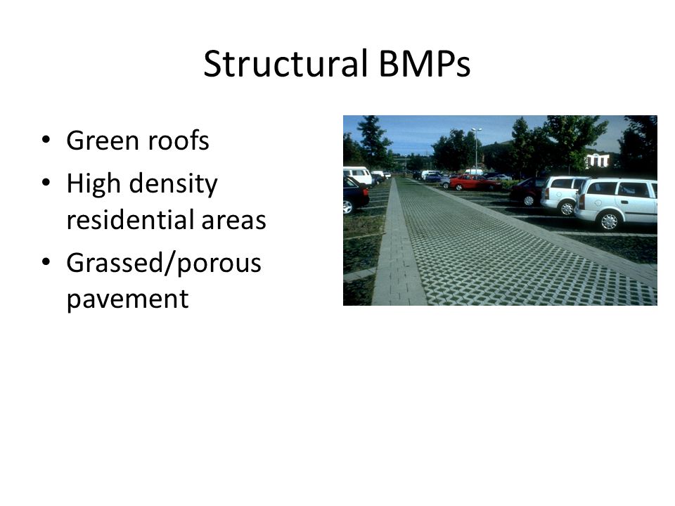 Structural BMPs Green roofs High density residential areas Grassed/porous pavement