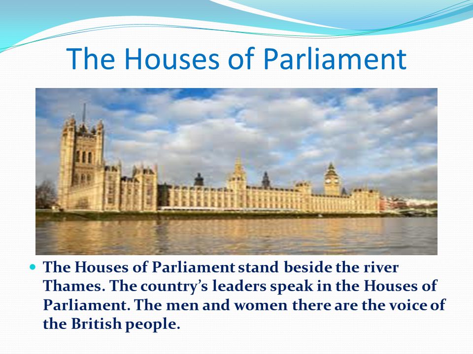 The Houses of Parliament The Houses of Parliament stand beside the river Thames.