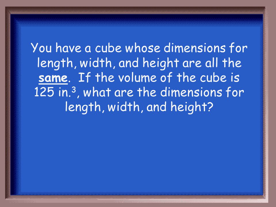 Volume = length x width x height V = 6 x 3 x 4 V = 72 cm. 3