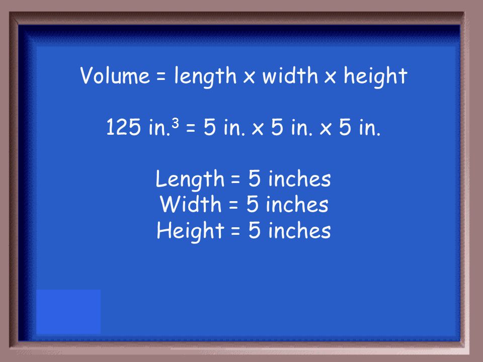 You have a cube whose dimensions for length, width, and height are all the same.