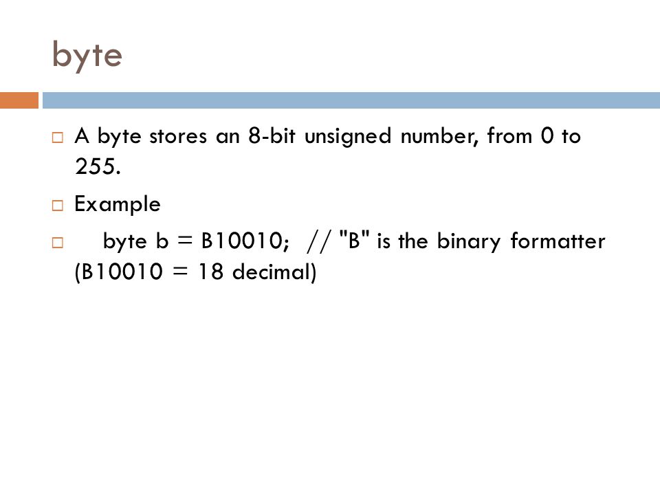 byte  A byte stores an 8-bit unsigned number, from 0 to 255.