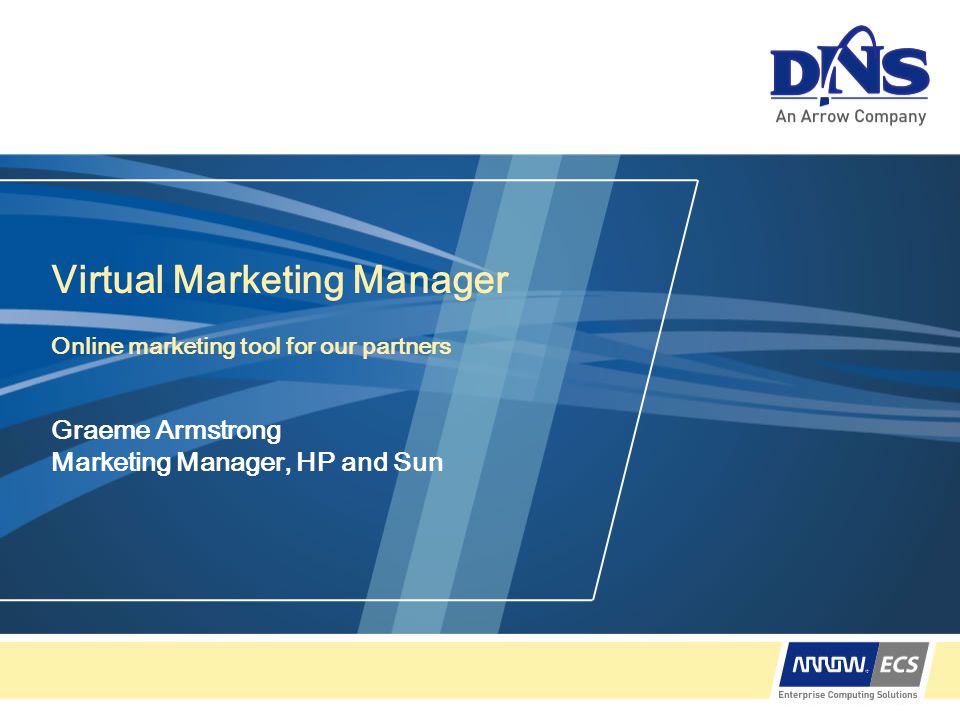 Virtual Marketing Manager Online marketing tool for our partners Graeme Armstrong Marketing Manager, HP and Sun