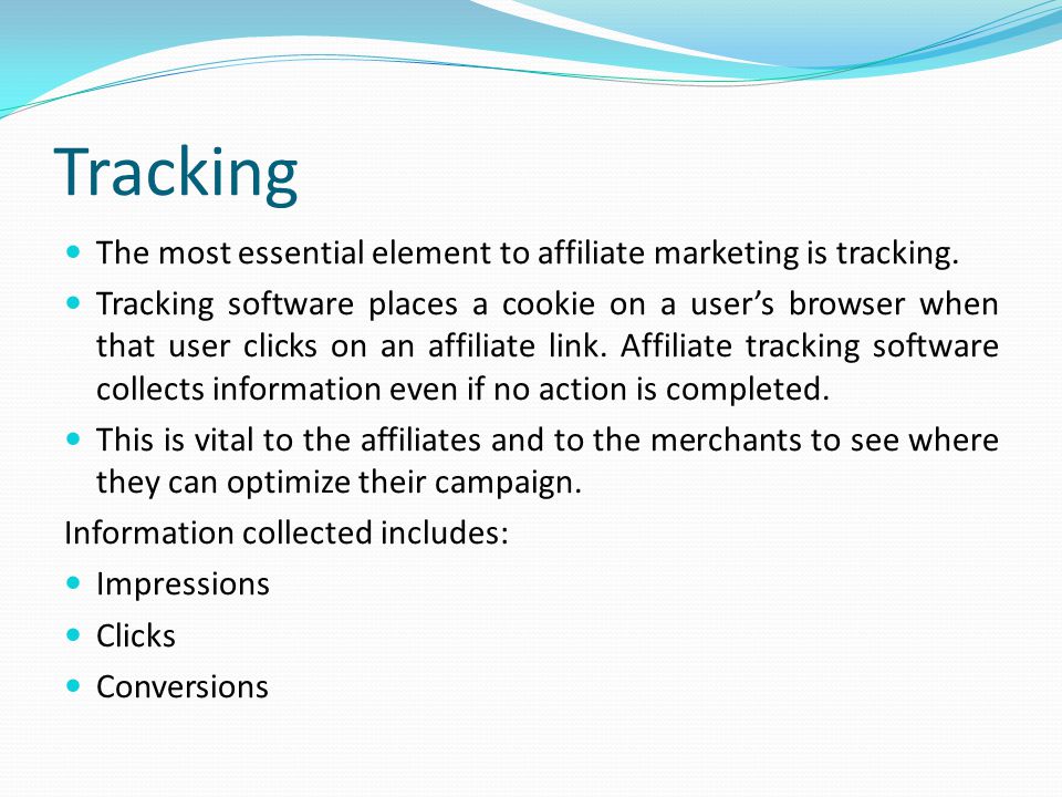 Tracking The most essential element to affiliate marketing is tracking.