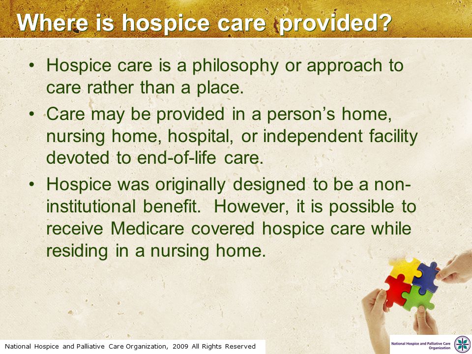 National Hospice and Palliative Care Organization, 2009 All Rights Reserved Where is hospice care provided.