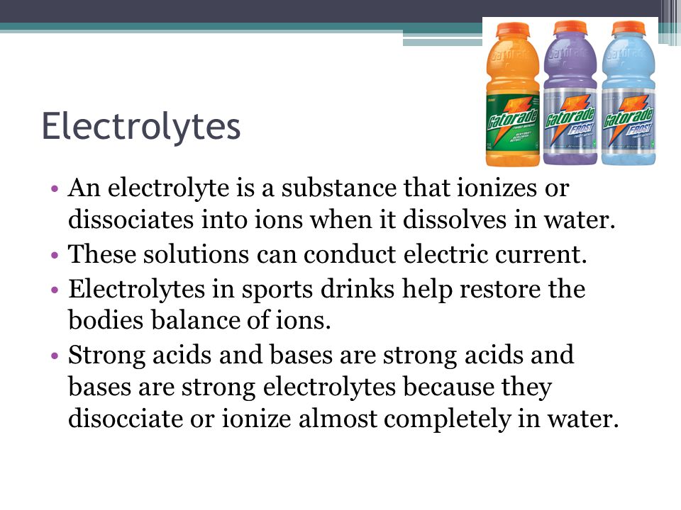 Electrolytes An electrolyte is a substance that ionizes or dissociates into ions when it dissolves in water.