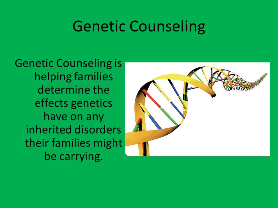 Genetic Counseling Genetic Counseling is helping families determine the effects genetics have on any inherited disorders their families might be carrying.