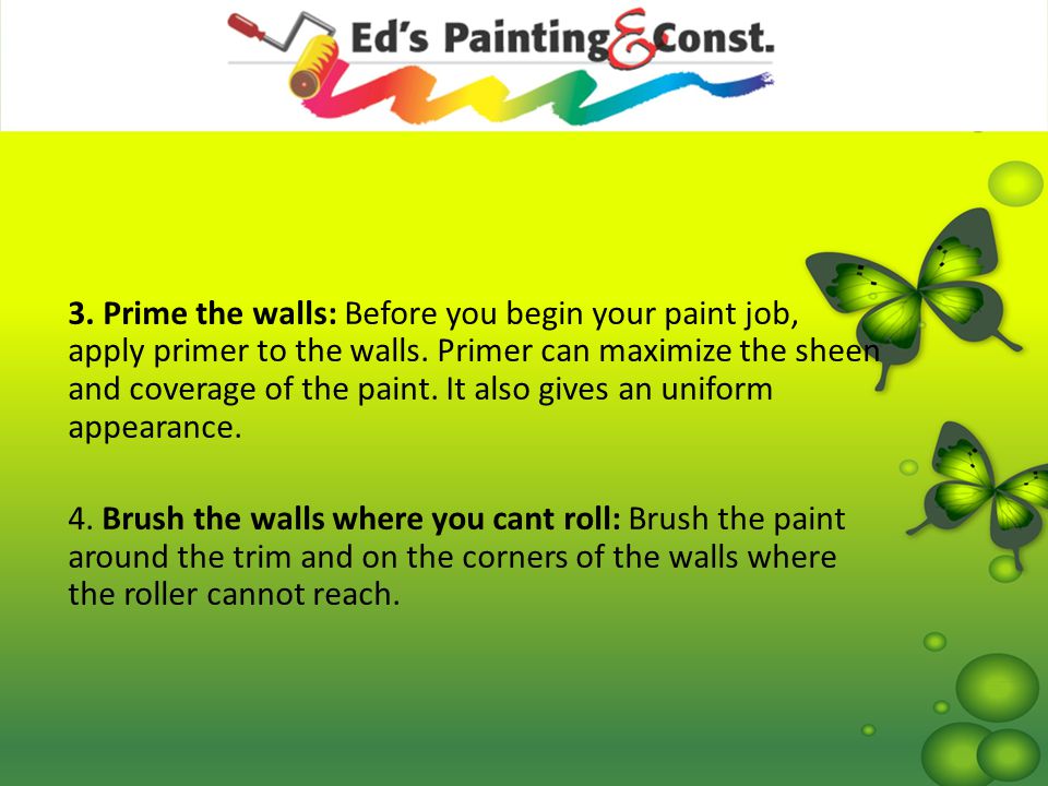 3. Prime the walls: Before you begin your paint job, apply primer to the walls.