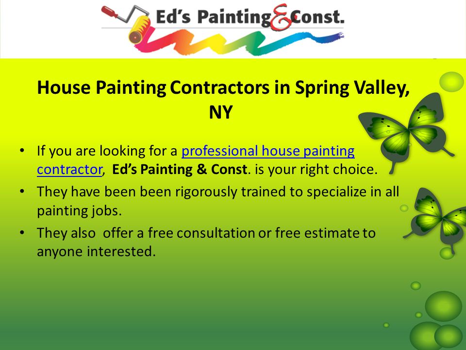House Painting Contractors in Spring Valley, NY If you are looking for a professional house painting contractor, Ed’s Painting & Const.