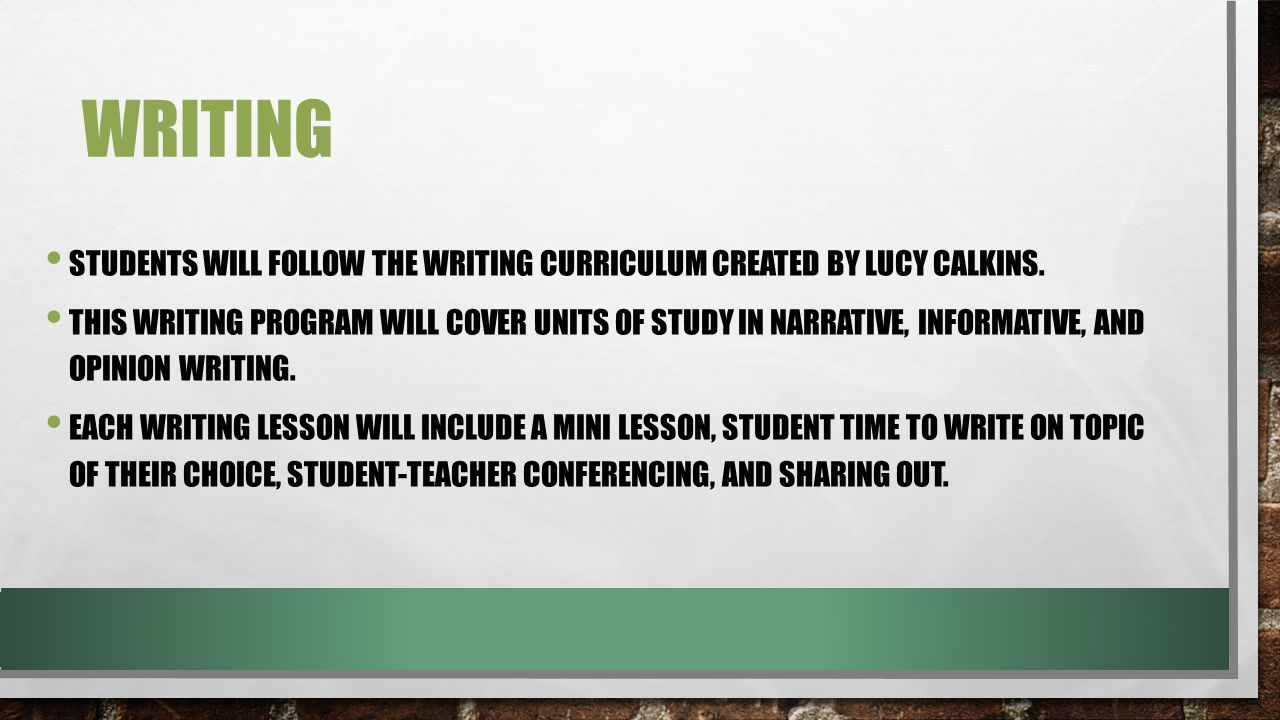 WRITING STUDENTS WILL FOLLOW THE WRITING CURRICULUM CREATED BY LUCY CALKINS.