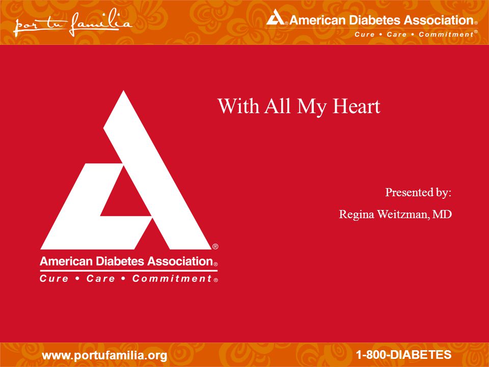 DIABETES With All My Heart Presented by: Regina Weitzman, MD