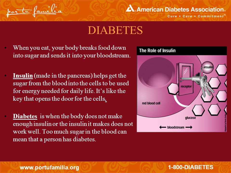 DIABETES DIABETES When you eat, your body breaks food down into sugar and sends it into your bloodstream.