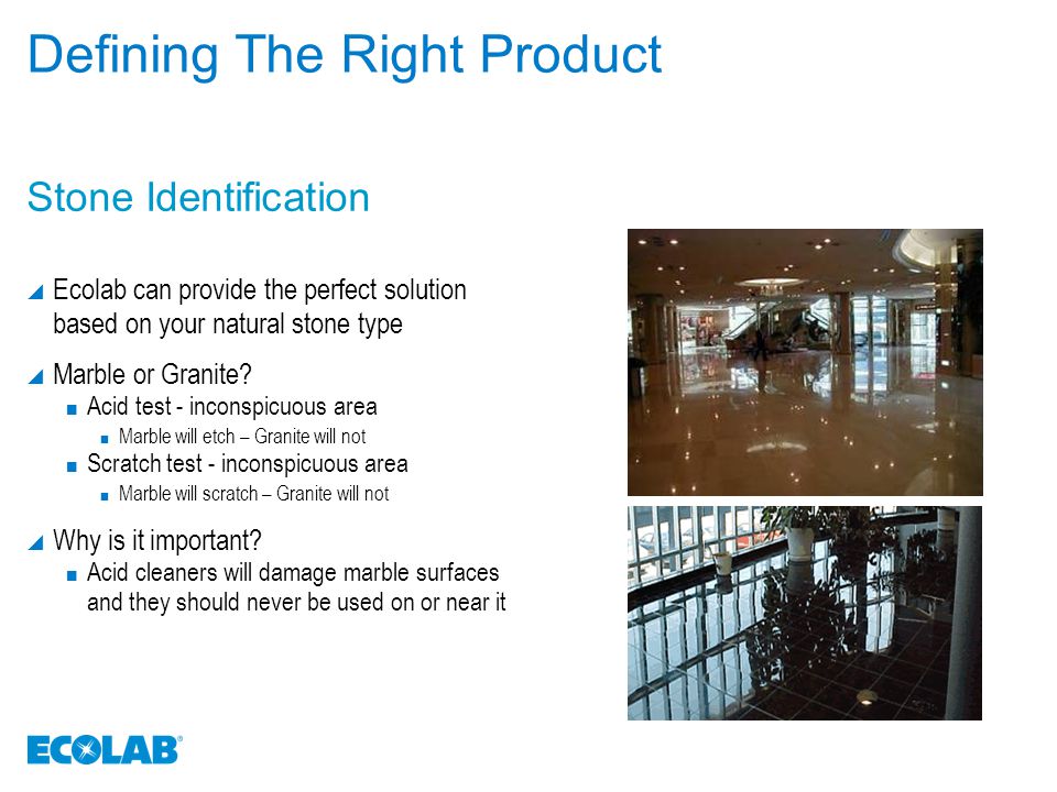 Defining The Right Product  Ecolab can provide the perfect solution based on your natural stone type  Marble or Granite.
