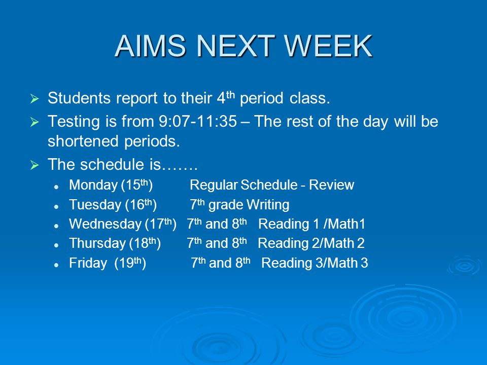 AIMS NEXT WEEK   Students report to their 4 th period class.