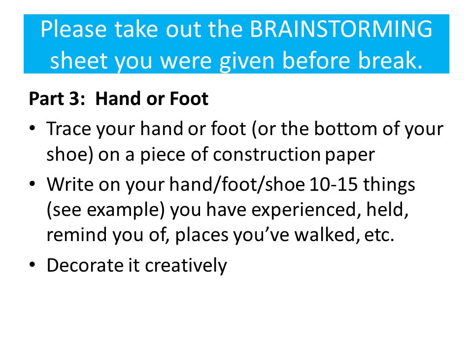 Please take out the BRAINSTORMING sheet you were given before break.