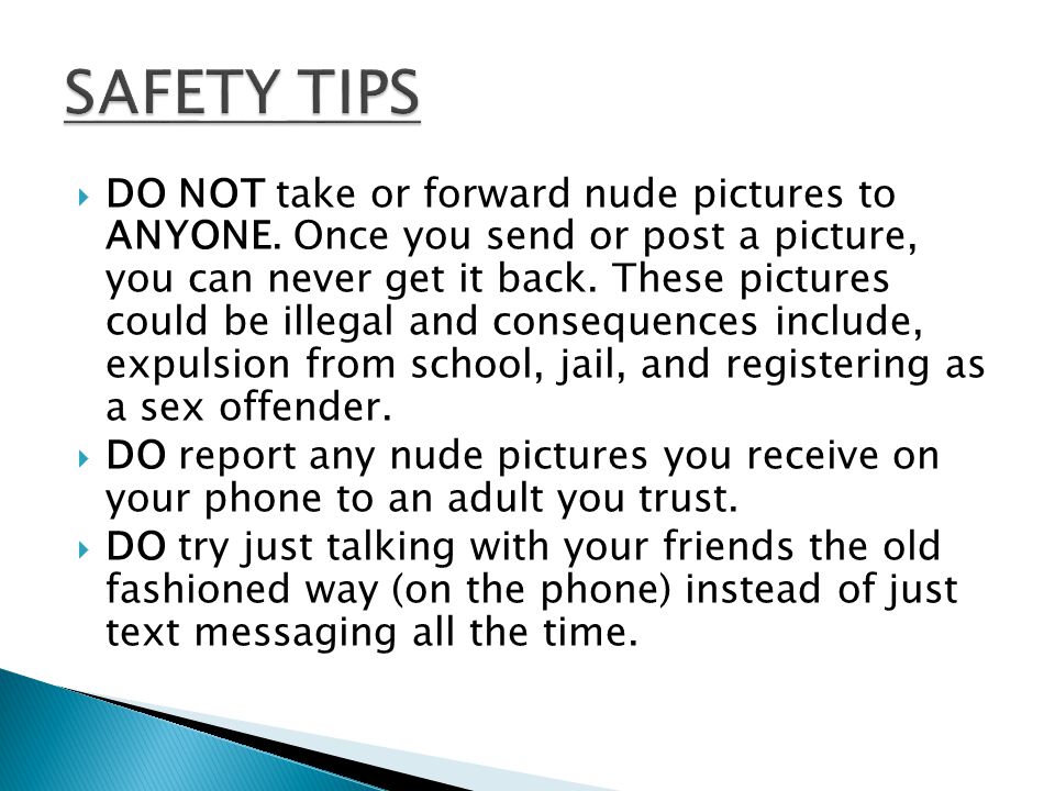  DO NOT take or forward nude pictures to ANYONE.