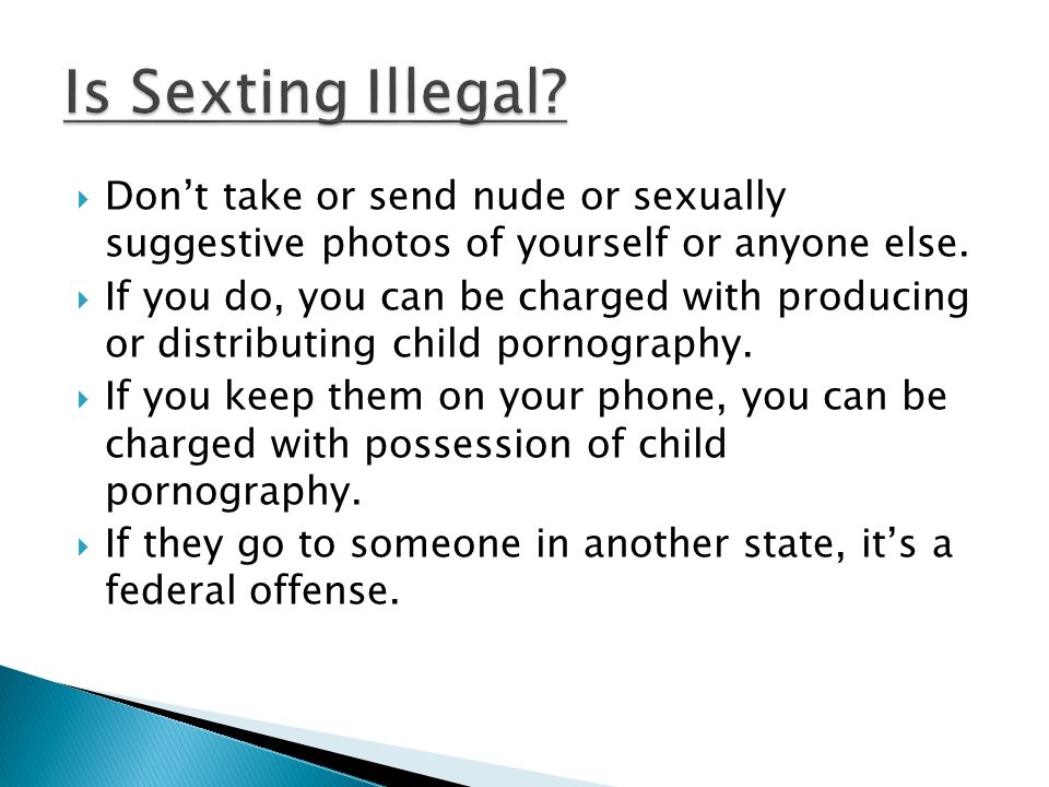  Don’t take or send nude or sexually suggestive photos of yourself or anyone else.