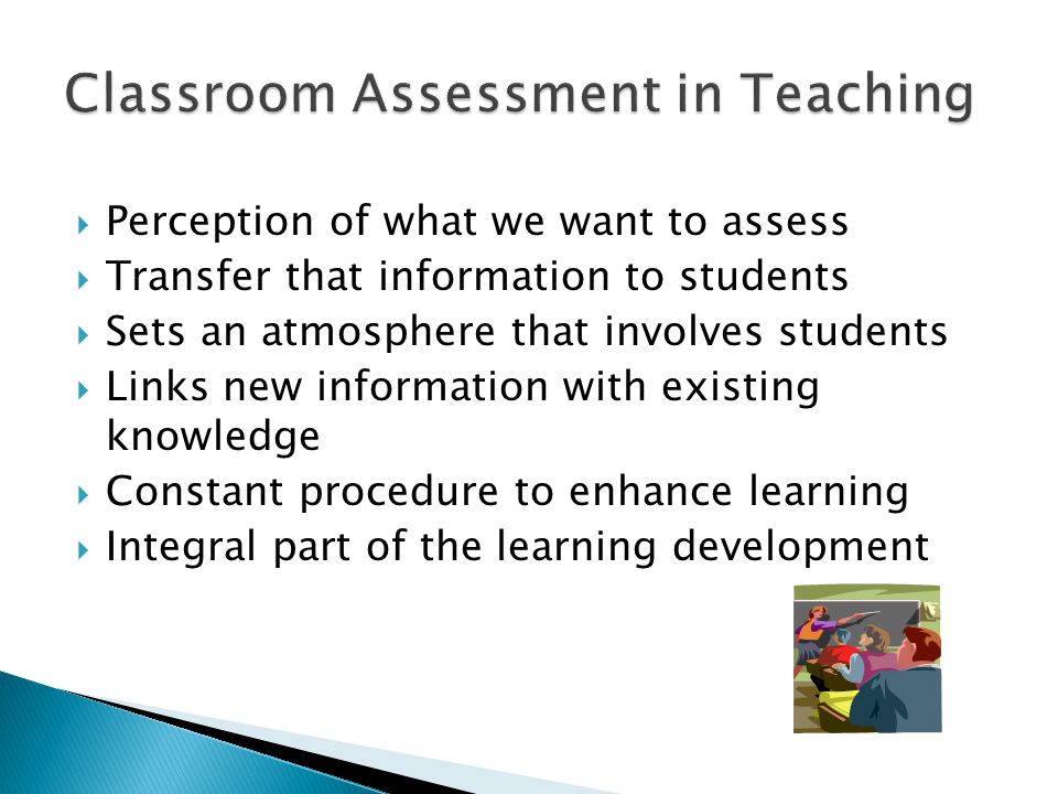  Perception of what we want to assess  Transfer that information to students  Sets an atmosphere that involves students  Links new information with existing knowledge  Constant procedure to enhance learning  Integral part of the learning development