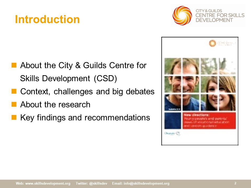 Web: Introduction About the City & Guilds Centre for Skills Development (CSD) Context, challenges and big debates About the research Key findings and recommendations
