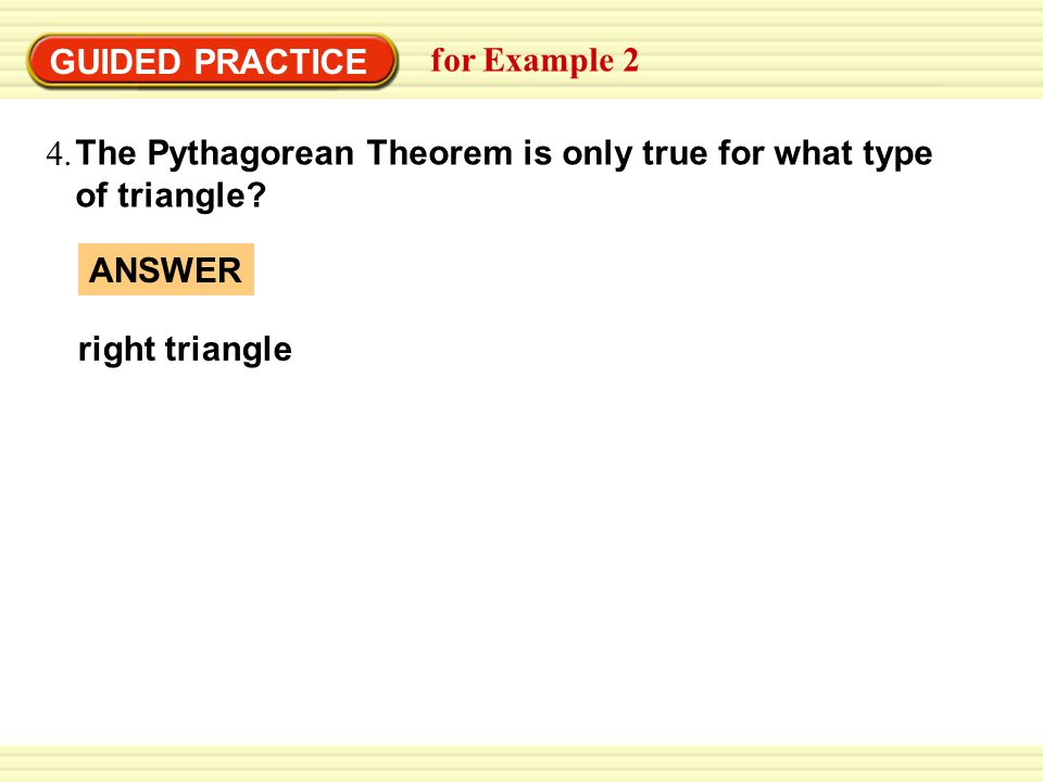 GUIDED PRACTICE for Example 2 The Pythagorean Theorem is only true for what type of triangle.